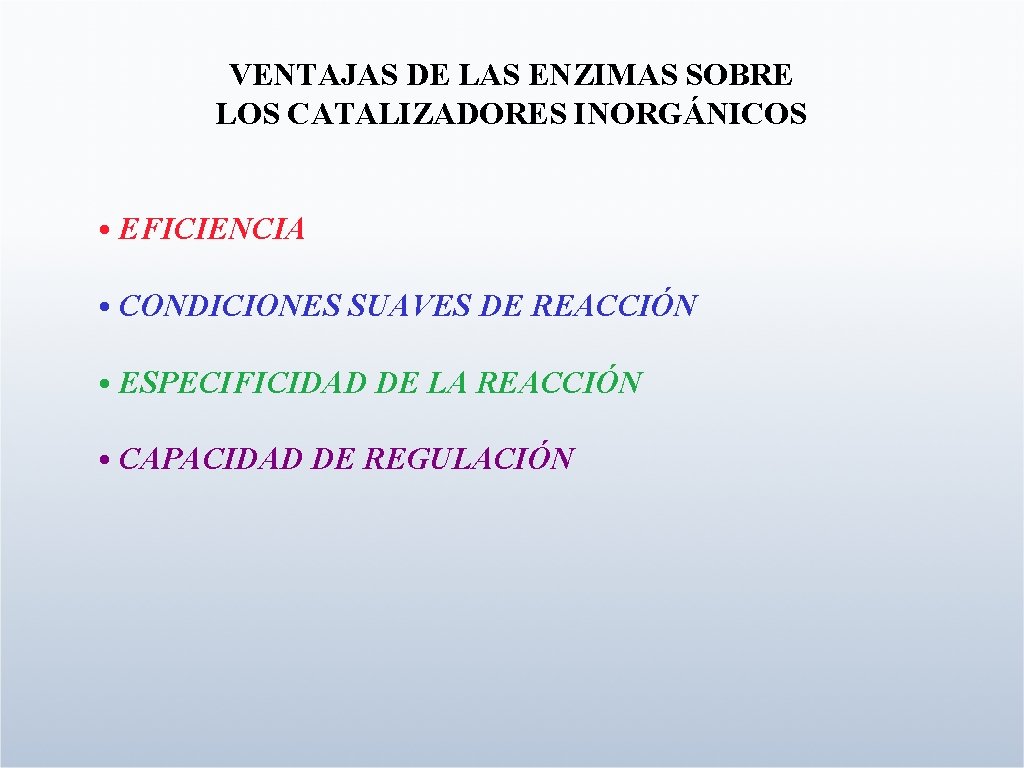 VENTAJAS DE LAS ENZIMAS SOBRE LOS CATALIZADORES INORGÁNICOS • EFICIENCIA • CONDICIONES SUAVES DE