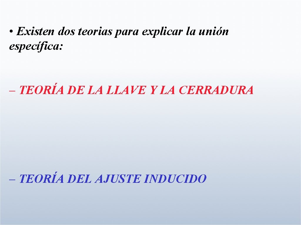  • Existen dos teorias para explicar la unión específica: – TEORÍA DE LA