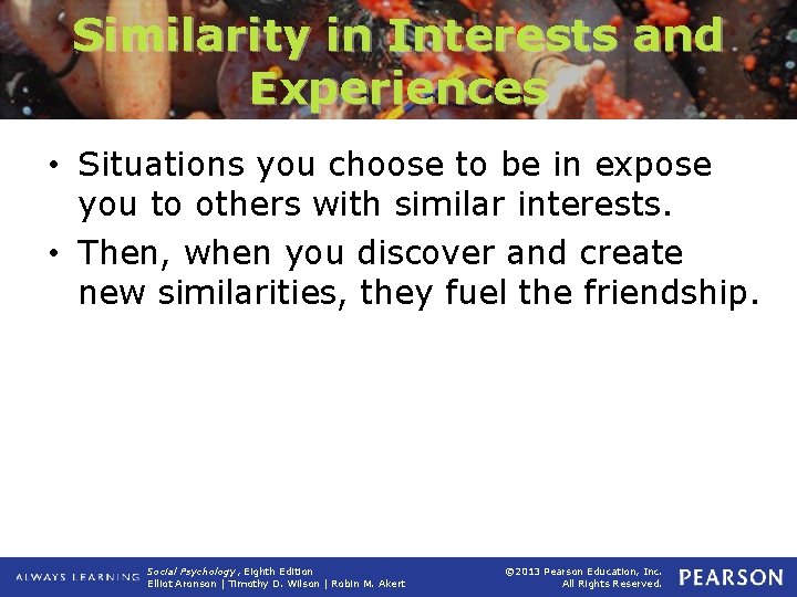 Similarity in Interests and Experiences • Situations you choose to be in expose you