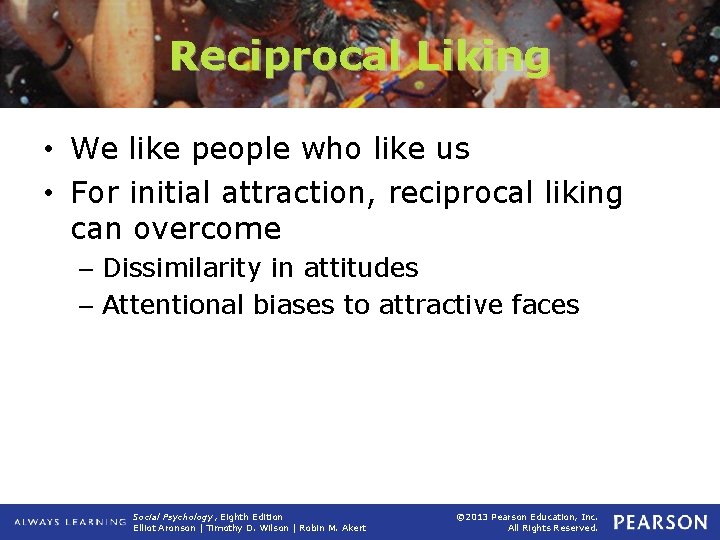 Reciprocal Liking • We like people who like us • For initial attraction, reciprocal