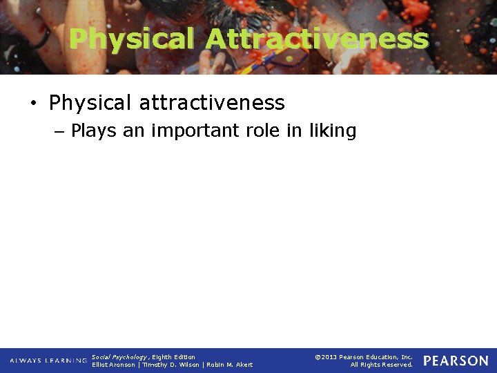 Physical Attractiveness • Physical attractiveness – Plays an important role in liking Social Psychology,