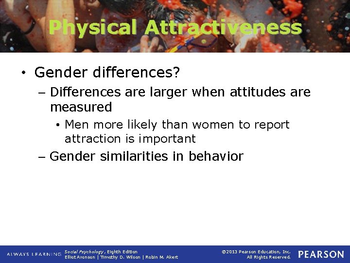Physical Attractiveness • Gender differences? – Differences are larger when attitudes are measured •