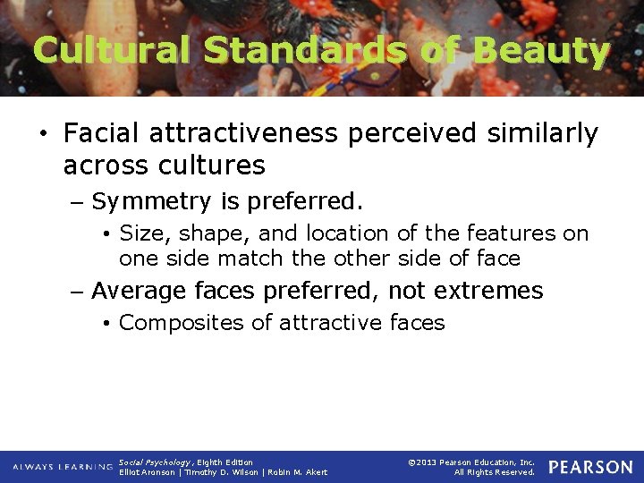 Cultural Standards of Beauty • Facial attractiveness perceived similarly across cultures – Symmetry is