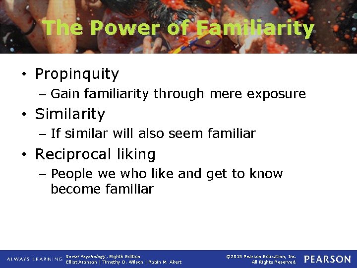 The Power of Familiarity • Propinquity – Gain familiarity through mere exposure • Similarity