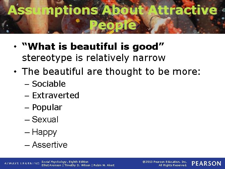 Assumptions About Attractive People • “What is beautiful is good” stereotype is relatively narrow