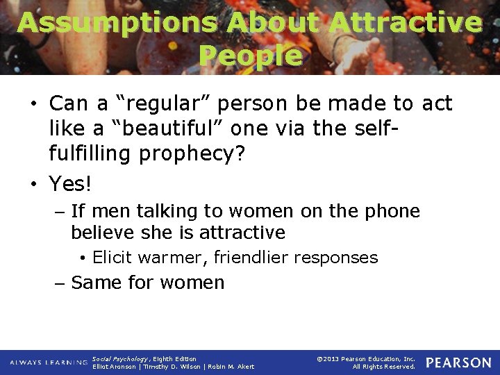Assumptions About Attractive People • Can a “regular” person be made to act like