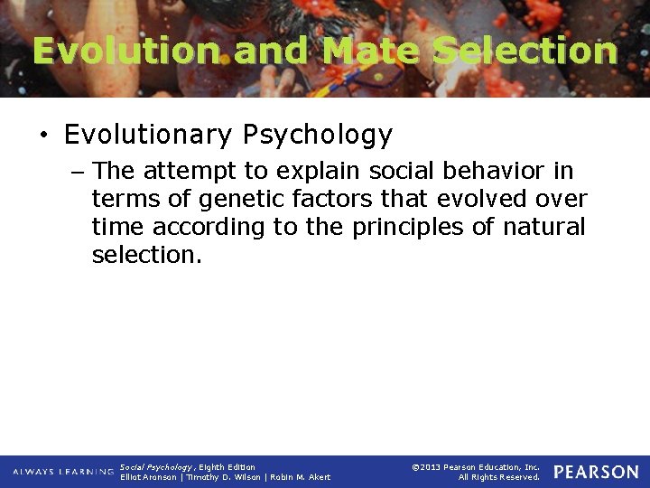 Evolution and Mate Selection • Evolutionary Psychology – The attempt to explain social behavior