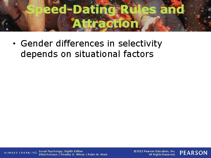 Speed-Dating Rules and Attraction • Gender differences in selectivity depends on situational factors Social