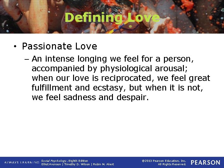 Defining Love • Passionate Love – An intense longing we feel for a person,