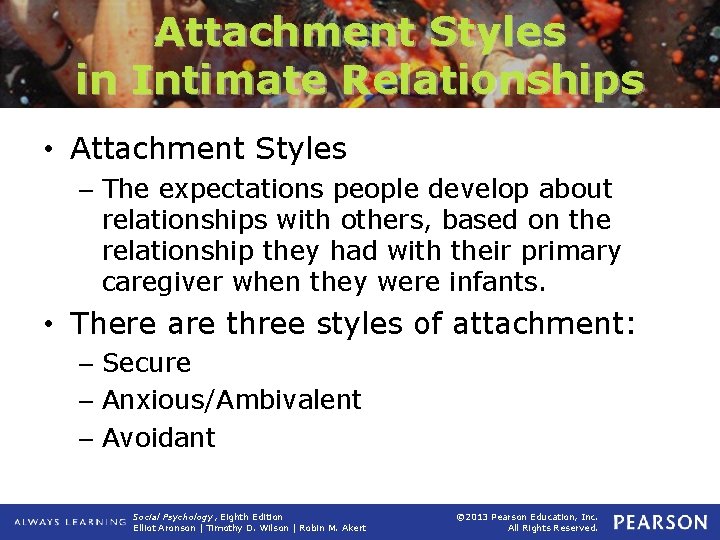 Attachment Styles in Intimate Relationships • Attachment Styles – The expectations people develop about