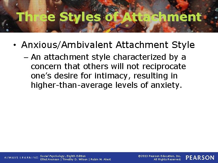 Three Styles of Attachment • Anxious/Ambivalent Attachment Style – An attachment style characterized by