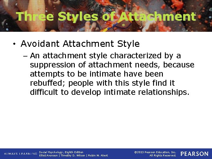 Three Styles of Attachment • Avoidant Attachment Style – An attachment style characterized by