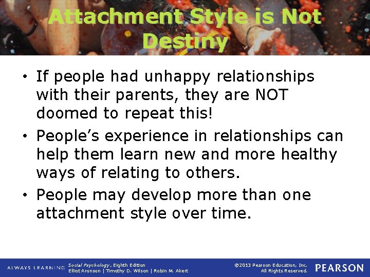 Attachment Style is Not Destiny • If people had unhappy relationships with their parents,