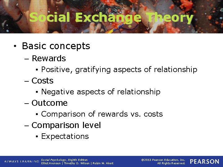 Social Exchange Theory • Basic concepts – Rewards • Positive, gratifying aspects of relationship