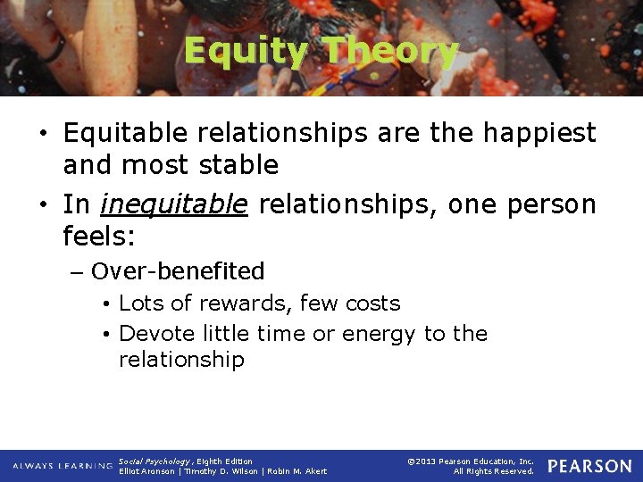 Equity Theory • Equitable relationships are the happiest and most stable • In inequitable