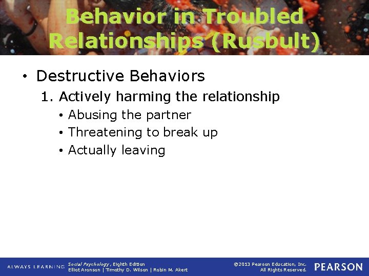 Behavior in Troubled Relationships (Rusbult) • Destructive Behaviors 1. Actively harming the relationship •