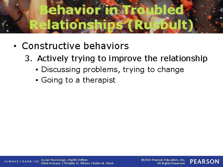 Behavior in Troubled Relationships (Rusbult) • Constructive behaviors 3. Actively trying to improve the