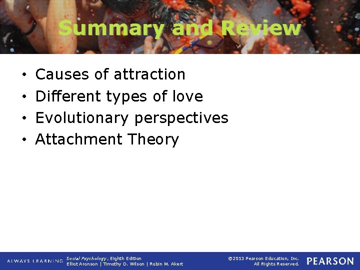 Summary and Review • • Causes of attraction Different types of love Evolutionary perspectives