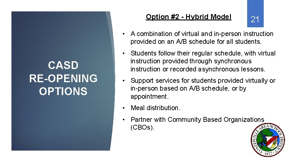 Option #2 - Hybrid Model 21 • A combination of virtual and in-person instruction