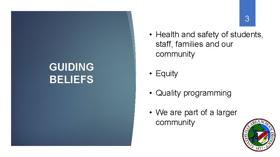 3 • Health and safety of students, staff, families and our community GUIDING BELIEFS