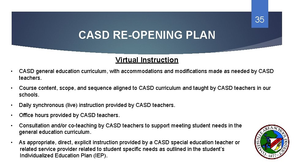 35 CASD RE-OPENING PLAN Virtual Instruction • CASD general education curriculum, with accommodations and