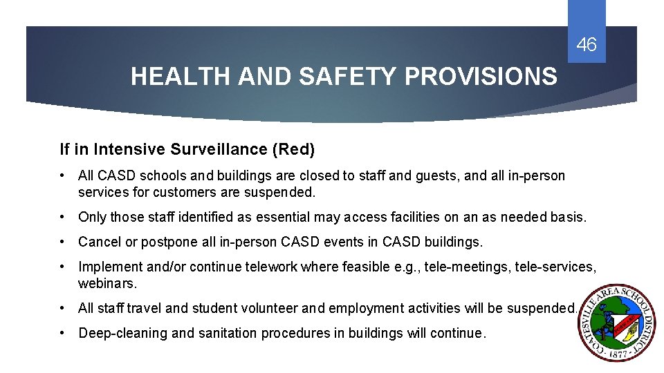 46 HEALTH AND SAFETY PROVISIONS If in Intensive Surveillance (Red) • All CASD schools