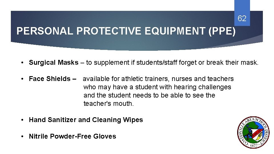 62 PERSONAL PROTECTIVE EQUIPMENT (PPE) • Surgical Masks – to supplement if students/staff forget