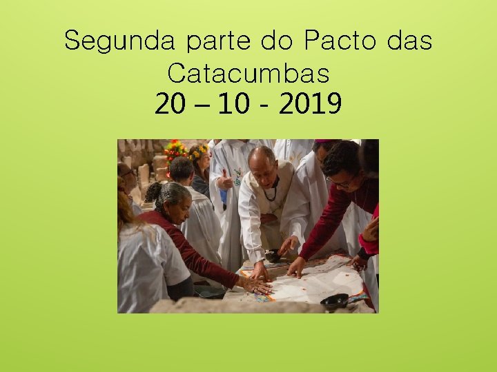 Segunda parte do Pacto das Catacumbas 20 – 10 - 2019 