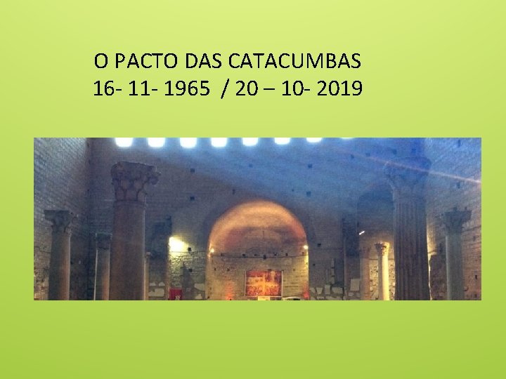 O PACTO DAS CATACUMBAS 16 - 11 - 1965 / 20 – 10 -