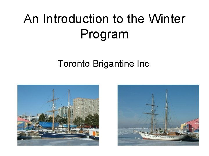 An Introduction to the Winter Program Toronto Brigantine Inc 