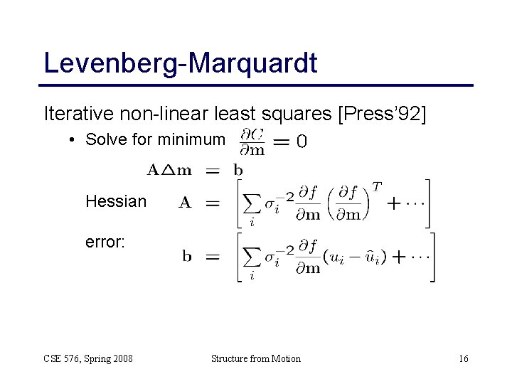 Levenberg-Marquardt Iterative non-linear least squares [Press’ 92] • Solve for minimum Hessian: error: CSE