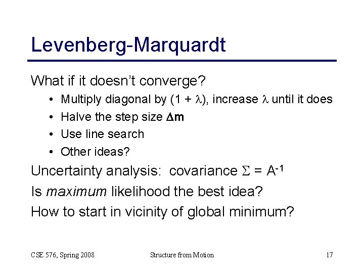 Levenberg-Marquardt What if it doesn’t converge? • • Multiply diagonal by (1 + l), Levenberg-Marquardt What if it doesn’t converge? • • Multiply diagonal by (1 + l),