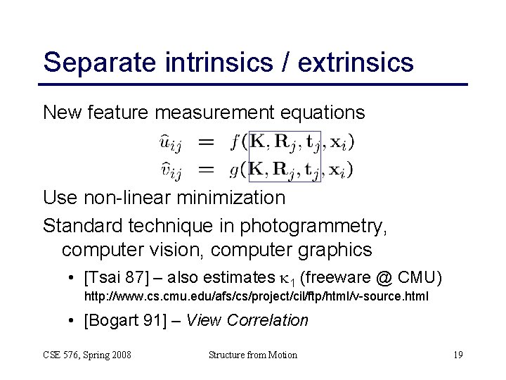 Separate intrinsics / extrinsics New feature measurement equations Use non-linear minimization Standard technique in Separate intrinsics / extrinsics New feature measurement equations Use non-linear minimization Standard technique in
