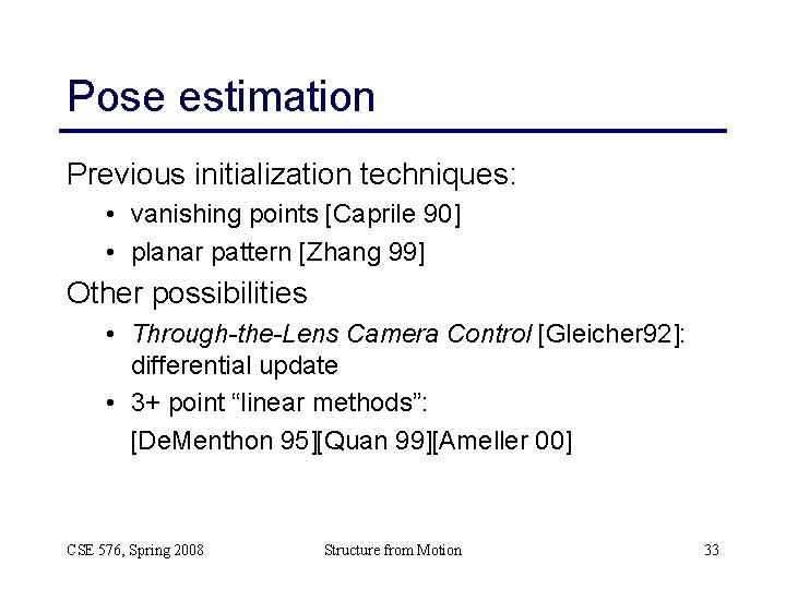 Pose estimation Previous initialization techniques: • vanishing points [Caprile 90] • planar pattern [Zhang