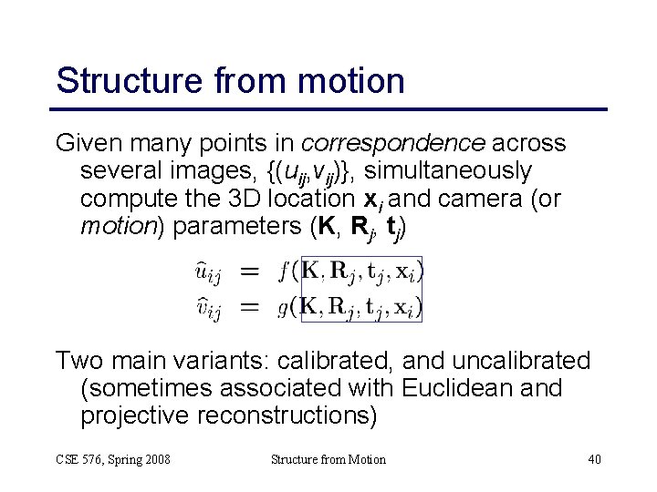 Structure from motion Given many points in correspondence across several images, {(uij, vij)}, simultaneously Structure from motion Given many points in correspondence across several images, {(uij, vij)}, simultaneously