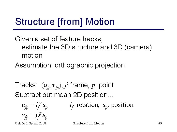 Structure [from] Motion Given a set of feature tracks, estimate the 3 D structure