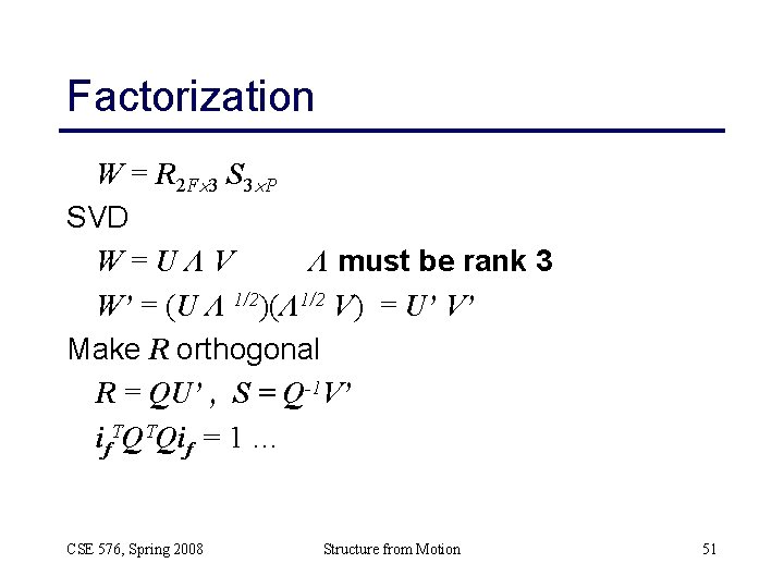 Factorization W = R 2 F 3 S 3 P SVD W=UΛV Λ must Factorization W = R 2 F 3 S 3 P SVD W=UΛV Λ must