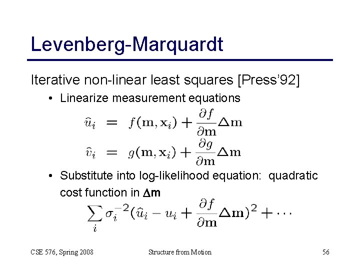 Levenberg-Marquardt Iterative non-linear least squares [Press’ 92] • Linearize measurement equations • Substitute into