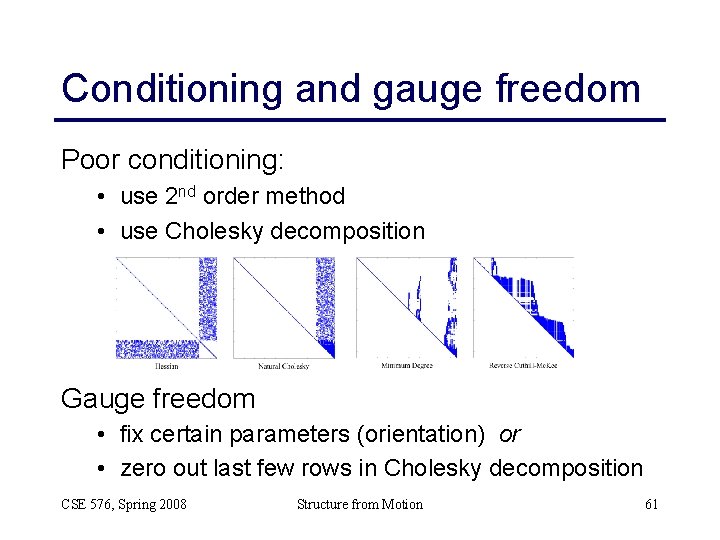 Conditioning and gauge freedom Poor conditioning: • use 2 nd order method • use Conditioning and gauge freedom Poor conditioning: • use 2 nd order method • use