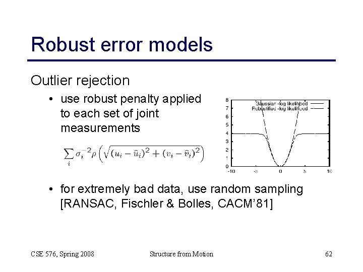Robust error models Outlier rejection • use robust penalty applied to each set of Robust error models Outlier rejection • use robust penalty applied to each set of