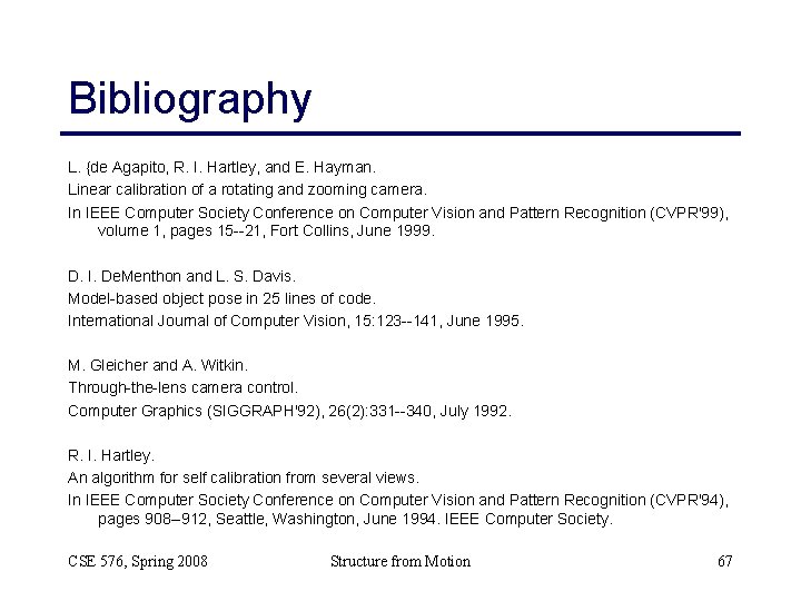 Bibliography L. {de Agapito, R. I. Hartley, and E. Hayman. Linear calibration of a Bibliography L. {de Agapito, R. I. Hartley, and E. Hayman. Linear calibration of a