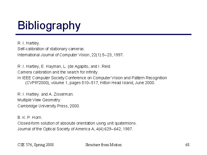 Bibliography R. I. Hartley. Self-calibration of stationary cameras. International Journal of Computer Vision, 22(1): Bibliography R. I. Hartley. Self-calibration of stationary cameras. International Journal of Computer Vision, 22(1):