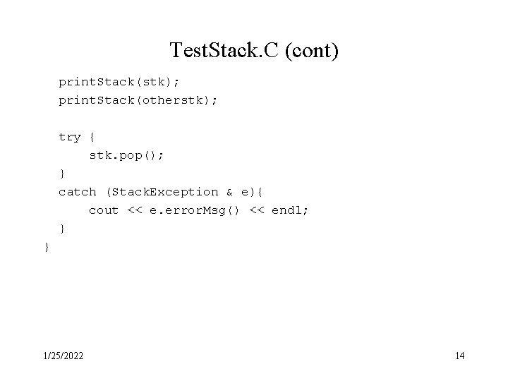Test. Stack. C (cont) print. Stack(stk); print. Stack(otherstk); try { stk. pop(); } catch Test. Stack. C (cont) print. Stack(stk); print. Stack(otherstk); try { stk. pop(); } catch