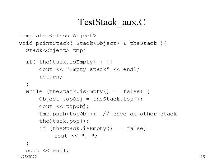 Test. Stack_aux. C template <class Object> void print. Stack( Stack<Object> & the. Stack ){ Test. Stack_aux. C template <class Object> void print. Stack( Stack<Object> & the. Stack ){