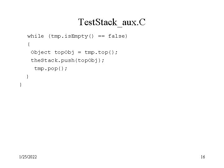 Test. Stack_aux. C while (tmp. is. Empty() == false) { Object top. Obj = Test. Stack_aux. C while (tmp. is. Empty() == false) { Object top. Obj =