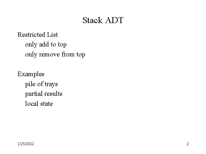 Stack ADT Restricted List only add to top only remove from top Examples pile Stack ADT Restricted List only add to top only remove from top Examples pile