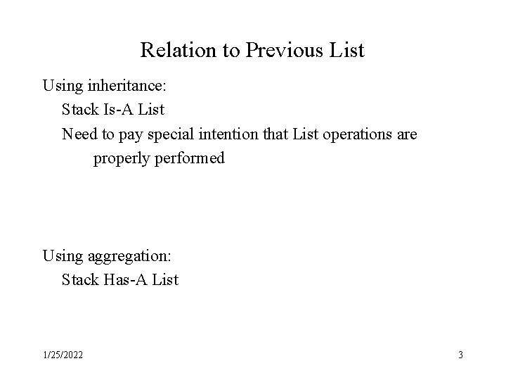 Relation to Previous List Using inheritance: Stack Is-A List Need to pay special intention Relation to Previous List Using inheritance: Stack Is-A List Need to pay special intention