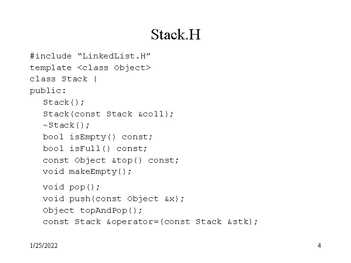 Stack. H #include “Linked. List. H” template <class Object> class Stack { public: Stack(); Stack. H #include “Linked. List. H” template <class Object> class Stack { public: Stack();