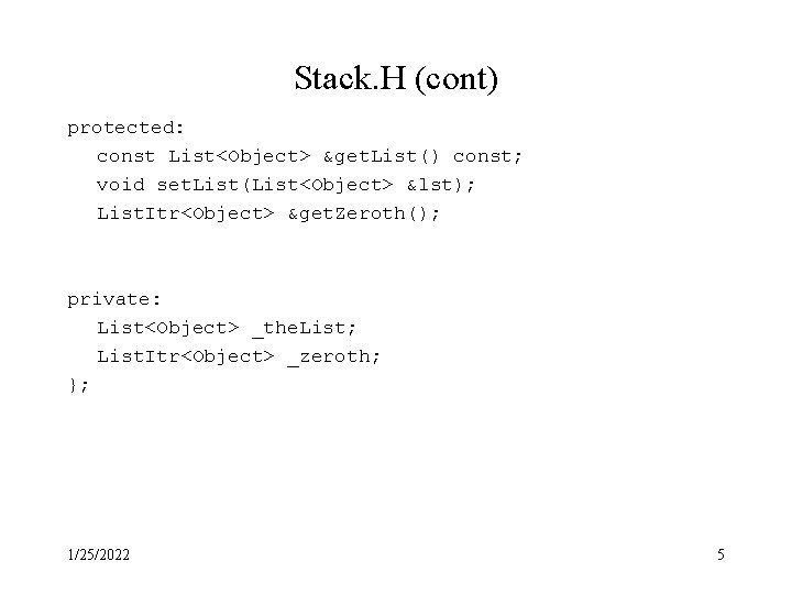 Stack. H (cont) protected: const List<Object> &get. List() const; void set. List(List<Object> &lst); List. Stack. H (cont) protected: const List<Object> &get. List() const; void set. List(List<Object> &lst); List.