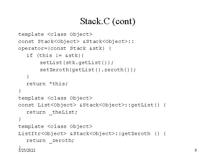 Stack. C (cont) template <class Object> const Stack<Object> &Stack<Object>: : operator=(const Stack &stk) { Stack. C (cont) template <class Object> const Stack<Object> &Stack<Object>: : operator=(const Stack &stk) {